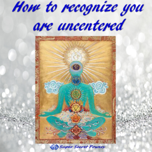 How to recognize you are uncentered